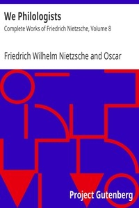 We Philologists Complete Works of Friedrich Nietzsche, Volume 8