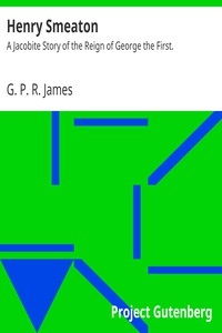 Henry Smeaton: A Jacobite Story of the Reign of George the First.
