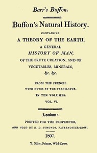 Buffon's Natural History. Volume 06 (of 10) Containing a Theory of the Earth, a General History of Man, of the Brute Creation, and of Vegetables, Minerals, &c. &c