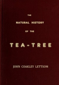 التاريخ الطبيعي لشجرة الشاي ، مع ملاحظات حول الصفات الطبية للشاي ، وتأثيرات شرب الشاي