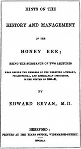 Hints on the History and Management of the Honey Bee Being the Substance of Two Lectures Read Before the Members of the Hereford Literary, Philosophical, and Antiquarian Institution, in the Winter of 1850-51
