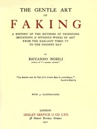 The Gentle Art of Faking A history of the methods of producing imitations & spurious works of art from the earliest times up to the present day