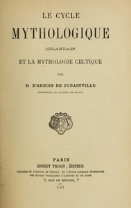 Le cycle mythologique irlandais et la mythologie celtique Cours de littérature celtique, tome II