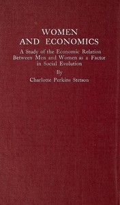 Women and Economics A Study of the Economic Relation Between Men and Women as a Factor in Social Evolution