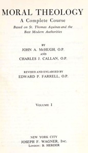 Moral Theology A Complete Course Based on St. Thomas Aquinas and the Best Modern Authorities