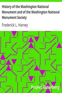 History of the Washington National Monument and of the Washington National Monument Society