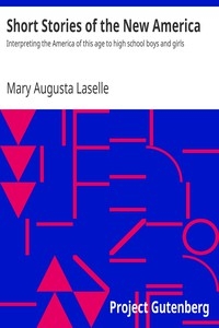 Short Stories of the New America Interpreting the America of this age to high school boys and girls