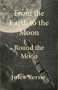 From The Earth To The Moon; And, Round The Moon