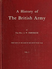 A History of the British Army, Vol. 1 First Part—to the Close of the Seven Years' War