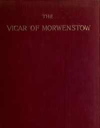 The Vicar Of Morwenstow: Being A Life Of Robert Stephen Hawker, M.a.
