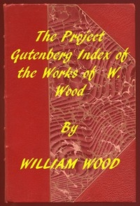 Index of the Project Gutenberg Works of William Wood