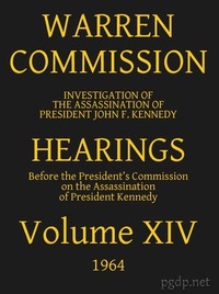 Warren Commission (14 of 26): Hearings Vol. XIV (of 15)