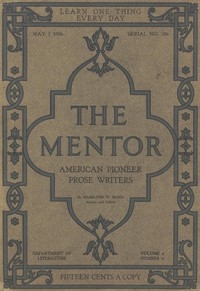 The Mentor: American Pioneer Prose Writers, Vol. 4, Num. 6, Serial No. 106, May 1, 1916