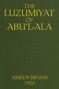 The Luzumiyat of Abu'l-Ala Selected from his Luzum ma la Yalzam and Suct us-Zand