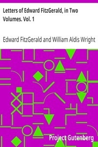 Letters Of Edward Fitzgerald, In Two Volumes. Vol. 1