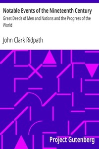 Notable Events of the Nineteenth Century Great Deeds of Men and Nations and the Progress of the World