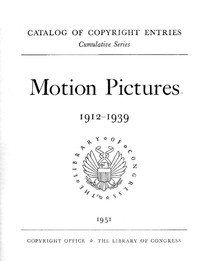 Motion Pictures, 1912-1939: Catalog Of Copyright Entries