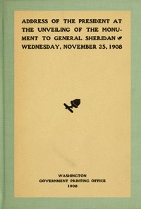 Address Of The President At The Unveiling Of The Monument To General Sheridan, Wednesday, November 25, 1908