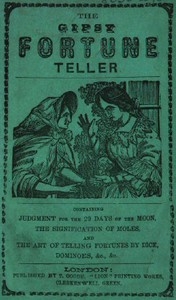 The Gipsy Fortune Teller Containing: Judgment for the 29 Days of the Moon, the Signification of Moles, and the Art of Telling Fortunes by Dice, Dominoes, &c., &c.