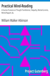 Practical Mind-Reading A Course of Lessons on Thought-Transference, Telepathy, Mental-Currents, Mental Rapport, &c.