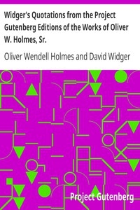 Widger's Quotations From The Project Gutenberg Editions Of The Works Of Oliver W. Holmes, Sr.