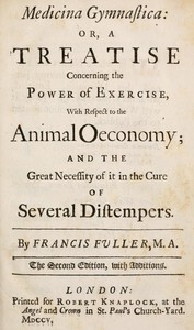 Medicina Gymnastica or, A treatise concerning the power of exercise, with respect to the animal oeconomy; and the great necessity of it in the cure of several distempers