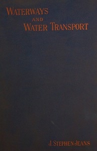 Waterways and Water Transport in Different Countries With a description of the Panama, Suez, Manchester, Nicaraguan, and other canals.