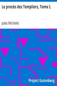 Le procès des Templiers, Tome I.