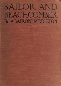 Sailor and beachcomber Confessions of a life at sea, in Australia, and amid the islands of the Pacific