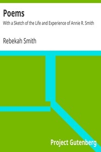 Poems: With a Sketch of the Life and Experience of Annie R. Smith