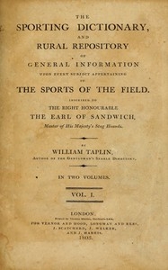 The Sporting Dictionary, and Rural Repository, Volume 1 (of 2) Of General Information upon Every Subject Appertaining to the Sports of the Field