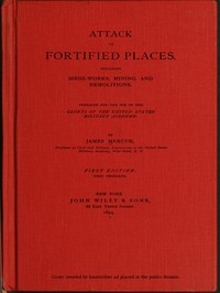 Attack of Fortified Places. Including Siege-works, Mining, and Demolitions. Prepared for the use of the Cadets of the United States Military Academy