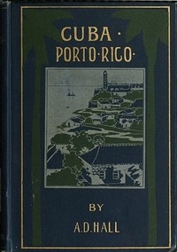 Porto Rico: Its History, Products And Possibilities