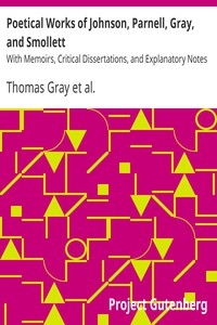 Poetical Works of Johnson, Parnell, Gray, and Smollett With Memoirs, Critical Dissertations, and Explanatory Notes