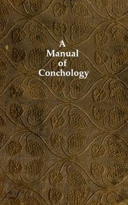 A Manual of Conchology According to the System Laid Down by Lamarck, with the Late Improvements by De Blainville. Exemplified and Arranged for the Use of Students.
