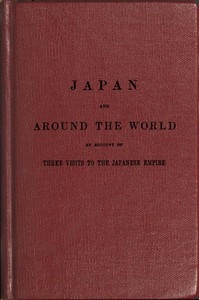 The Japan expedition. Japan and around the world An account of three visits to the Japanese empire, with sketches of Madeira, St. Helena, cape of Good Hope, Mauritius, Ceylon, Singapore, China, and Loo-Choo