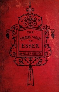 The Trade Signs of Essex A popular account of the origin and meanings of the public houses & other signs