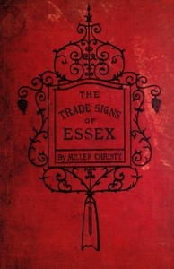 The Trade Signs of Essex A popular account of the origin and meanings of the public houses & other signs