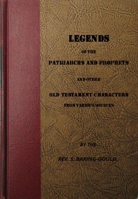 Legends of the Patriarchs and Prophets And Other Old Testament Characters from Various Sources