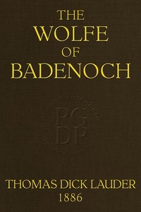 The Wolfe of Badenoch: A Historical Romance of the Fourteenth Century