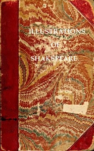 Illustrations of Shakspeare, and of Ancient Manners: with Dissertations on the Clowns and Fools of Shakspeare; on a Collection of Popular Tales Entitled Gesta Romanorum; and on the English Morris dance.