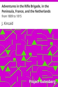 Adventures in the Rifle Brigade, in the Peninsula, France, and the Netherlands from 1809 to 1815