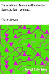 The Variation of Animals and Plants under Domestication — Volume 2