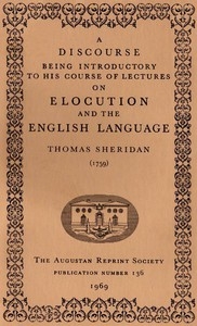 A Discourse Being Introductory to his Course of Lectures on Elocution and the English Language (1759)