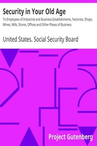 Security in Your Old Age To Employees of Industrial and Business Establishments, Factories, Shops, Mines, Mills, Stores, Offices and Other Places of Business
