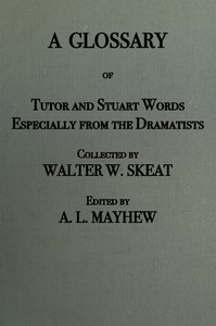 A Glossary of Stuart and Tudor Words especially from the dramatists