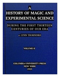 A History of Magic and Experimental Science, Volume 2 (of 2) During the First Thirteen Centuries of Our Era
