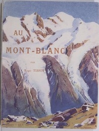 Au Mont-Blanc Aiguilles, sommets, vallées et glaciers; ascensions, sports d'hiver
