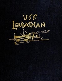 History of the U.S.S. Leviathan, cruiser and transport forces, United States Atlantic fleet Compiled from the ship's log and data gathered by the history committee on board the ship