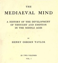 The Mediaeval Mind (Volume 1 of 2) A History of the Development of Thought and Emotion in the Middle Ages